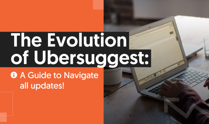 The Evolution of Ubersuggest A Guide to Navigate All Updates