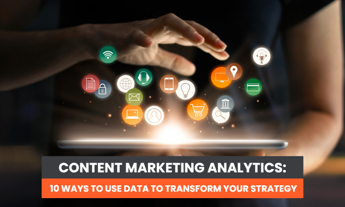 Content Marketing Analytics: 9 Ways to Use Data To Transform Your Strategy