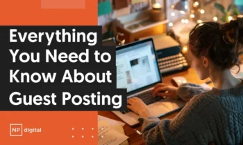 NP Digital-branded graphic that reads, “everything you need to know about guest posting”