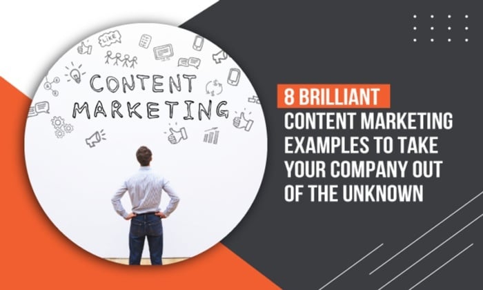 content marketing examples 700x420 - 8 Brilliant Content Marketing Examples to Take Your Company Out of the Unknown