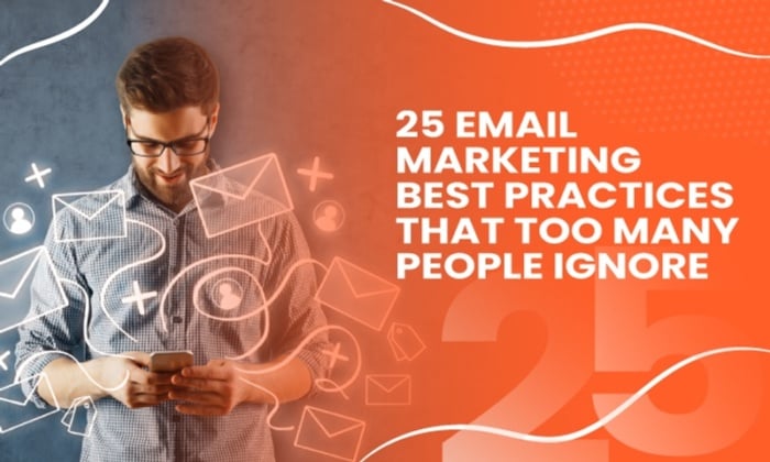 25 Email Marketing Best Practices That Too Many People Ignore