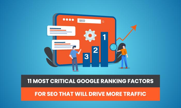 11 Critical Google Ranking Factors That Will Drive More Traffic