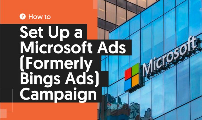 How to Set Up a Microsoft Ads (Formerly Bings Ads) Campaign