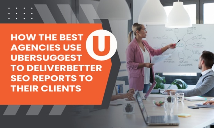 How the Best Agencies Use Ubersuggest to Deliver Better SEO Reports to Their Clients