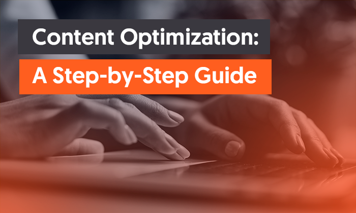 Content Optimization: A Step-by-Step Guide