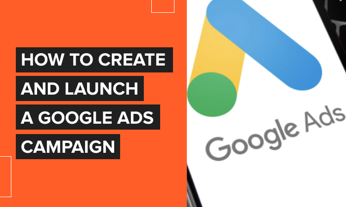 How to Create and Launch a Google Ads Campaign [2022 Update]
