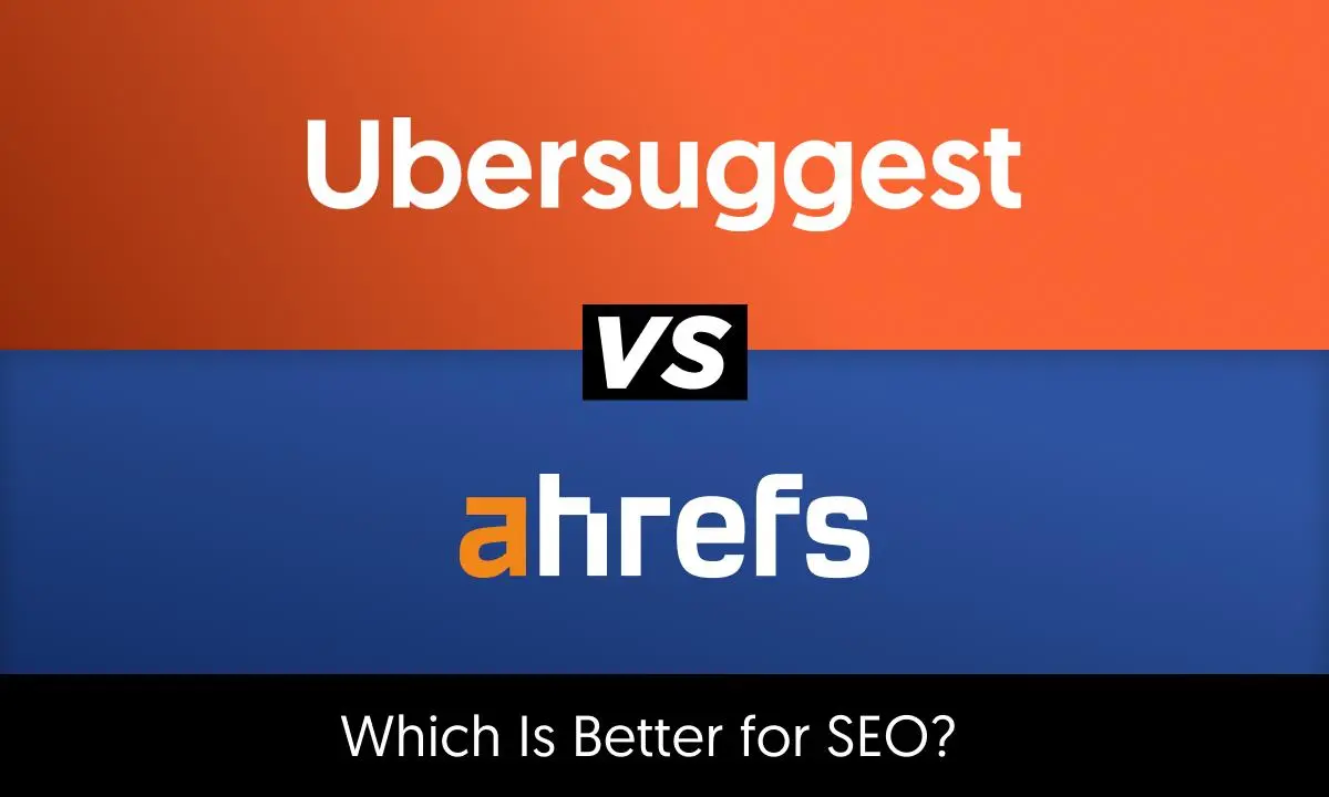 Ubersuggest Vs Ahrefs: Ultimate SEO Tools Comparison