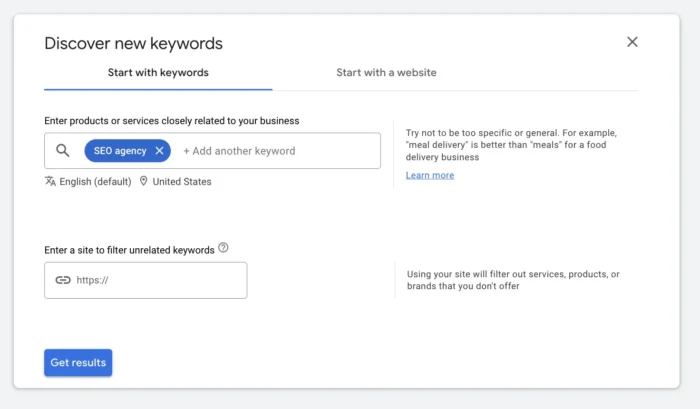 Start with Keywords in Google Keyword Planner.