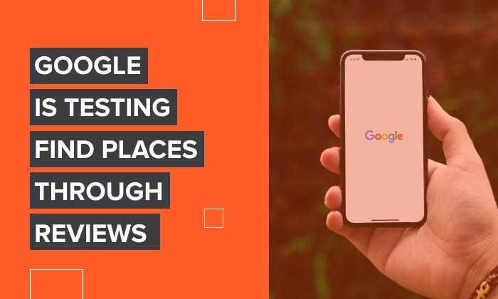 Graphic that says, "Google is testing find places through reviews."