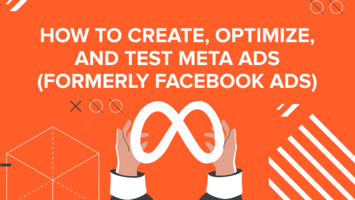 How to Create, Optimize, and Test Meta Ads (formerly Facebook 