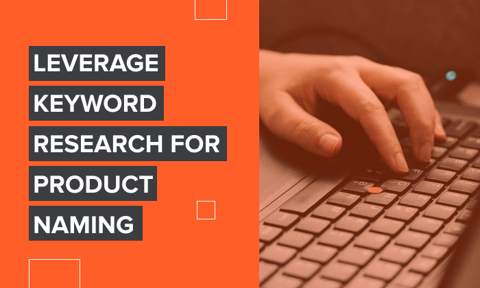 Graphic that says, "Leverage keyword research for product naming."