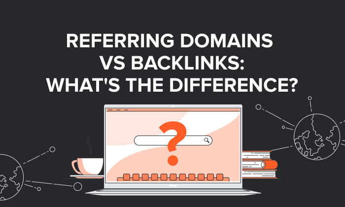 Referring Domains vs Backlinks: What’s the Difference?