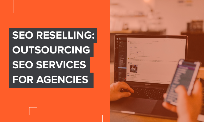 Graphic that says, "SEO reselling: outsourcing SEO services for agencies."