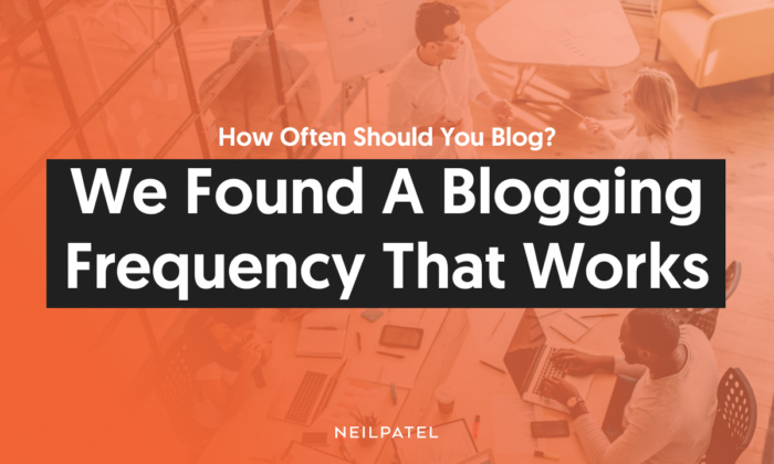 This Proven Blogging Frequency Works – Neil Patel
