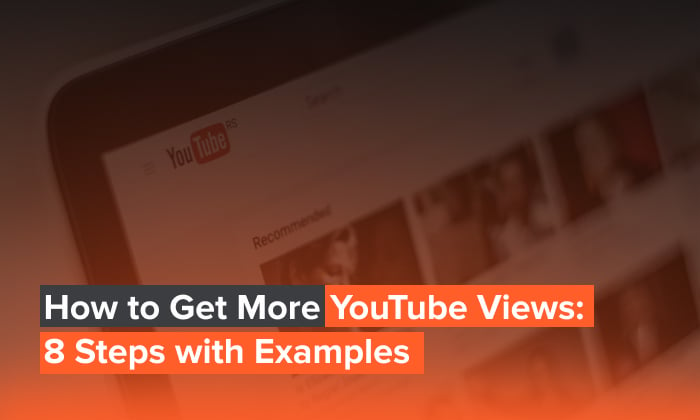 How To Get More Youtube Views With 8 Easy Steps Neil Patel 