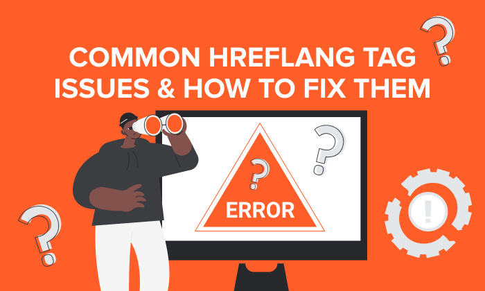 Common Hreflang Tag Issues & How To Fix Them