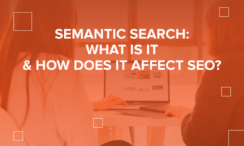 Semantic Search: What is it & How Does it Affect SEO? - Neil Patel