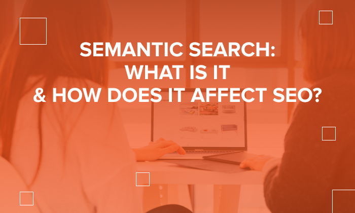 A graphic saying: Semantic Search: What Is It and How Does It Affect SEO?