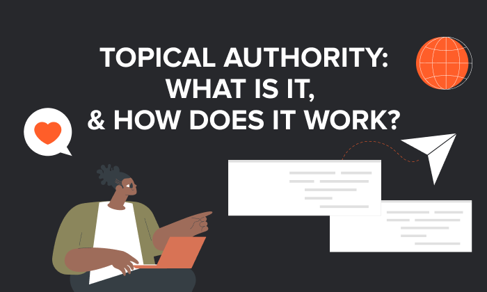 A graphic saying Topical Authority: What Is It And How Does It Work?