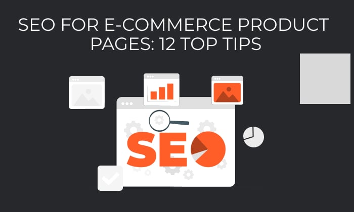 A graphic saying SEO For E-Commerce Product Pages: 12 Top Tips