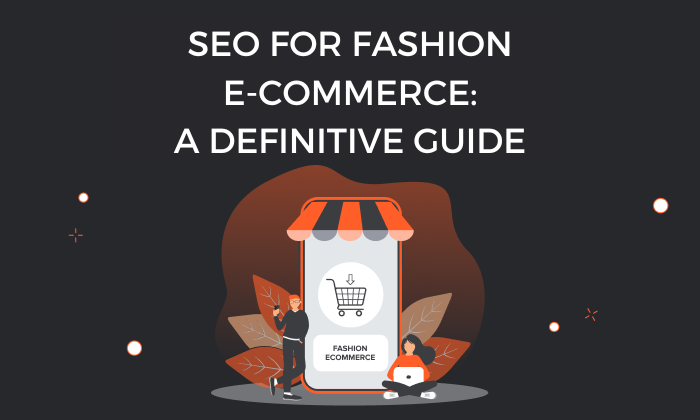 Text saying "SEO For Fashion E-Commerce: A Definitive Guide"