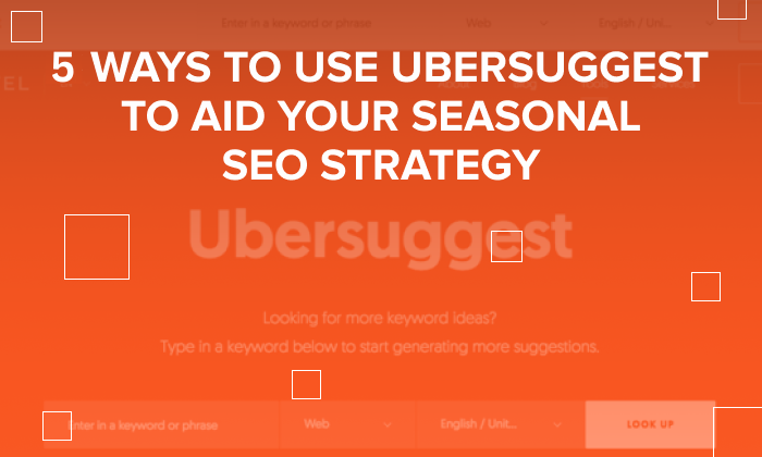 A graphic saying "5 Ways To Use Ubersuggest to Aid Your Seasonal SEO strategy.