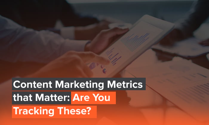 A graphic that says: Content Marketing Metrics that Matter: Are You Tracking These?