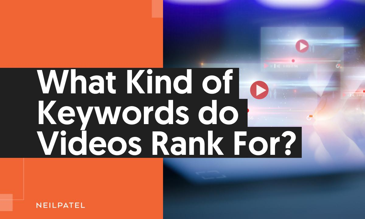 What Kind Of Keywords Do Videos Rank For?- Neil Patel