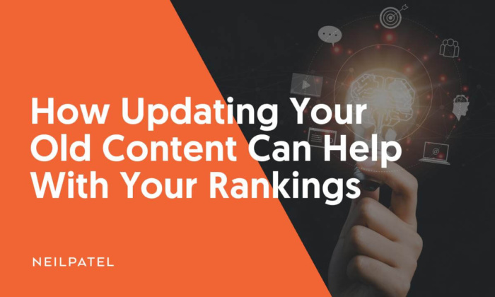 Updating Old Content Can Help Boost Rankings - Neil Patel