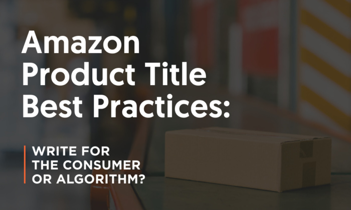 A graphic saying Amazon Product Title Best Practices: Write for the Consumer or Algorithm?
