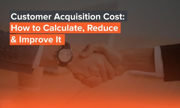 A graphic saying: Customer Acquisition Cost: How to Calculate, Reduce, and Improve It