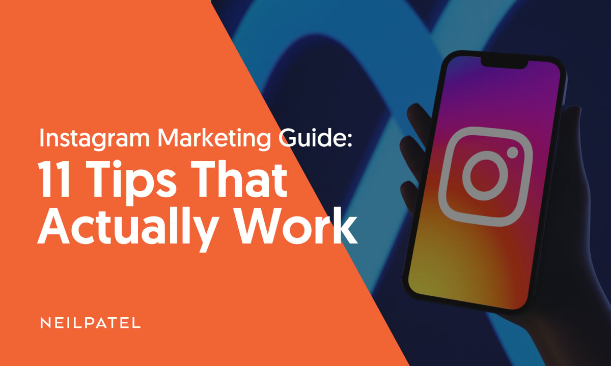 Instagram Marketing Guide: 11 Tips That Actually Work - Neil Patel