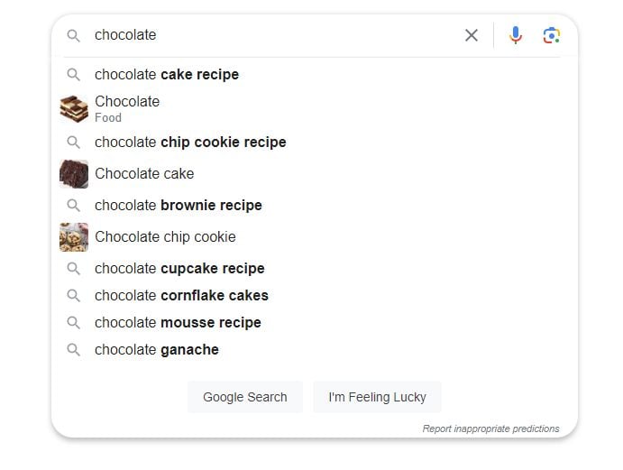 Google autocomplete results for ‘chocolate.’ Suggestions include ‘chocolate chip cookie recipe’ and ‘chocolate cake.’