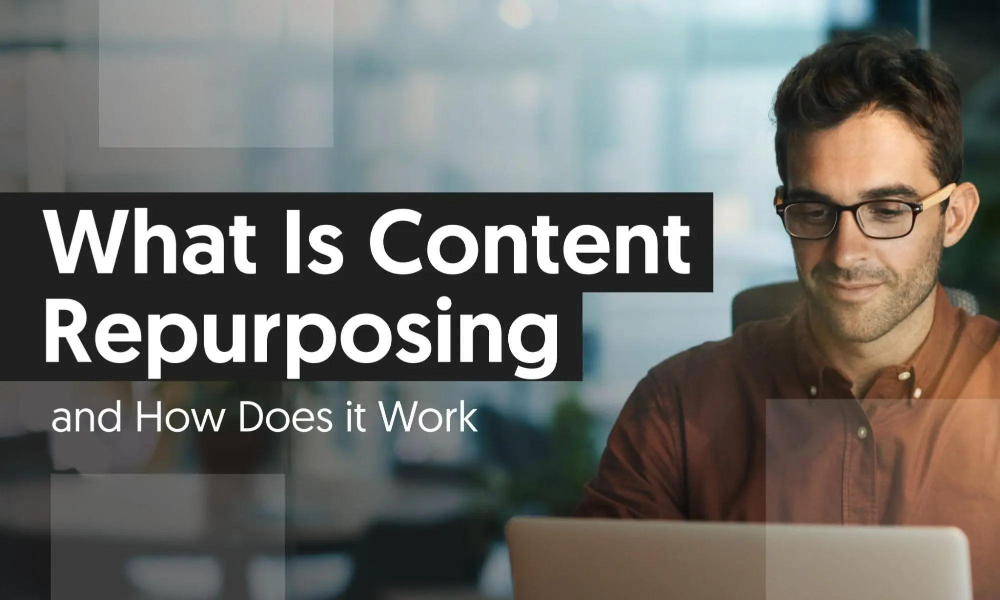 What Is Content Repurposing and How Does It Work?