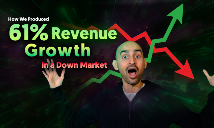 How We Produced 61 Revenue Growth in a Down Market