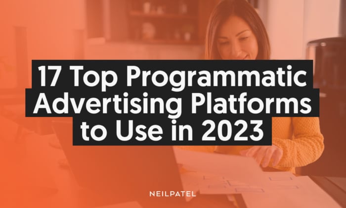 A graphic saying: 17 Top Programmatic Advertising Platforms to Use in 2023