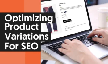 A graphic that says "Optimizing Product Variations for SEO."