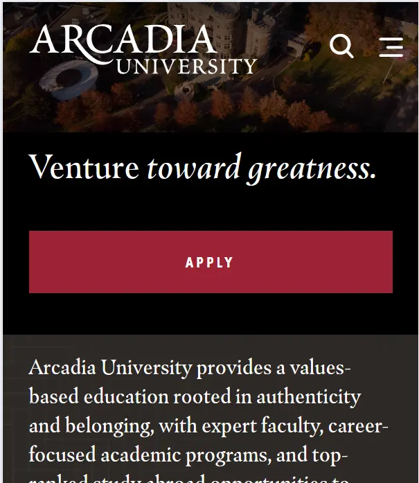 Arcadia University’s homepage showcases mobile optimization champion practices by having skimmable contented and a clear call-to-action.