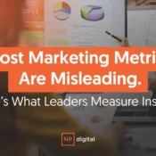  Most Marketing Metrics Are Misleading. Here’s What Leaders Measure Instead