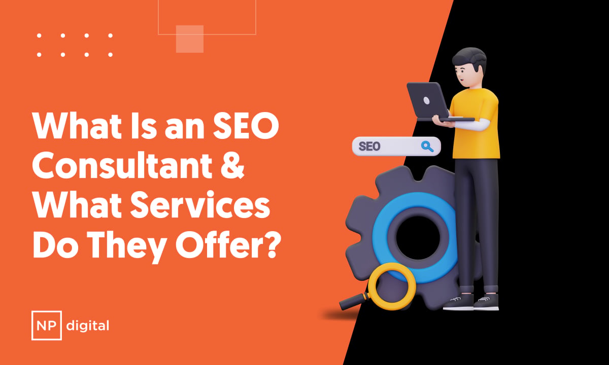 What Is an SEO Consultant & What Services Do They Offer?
