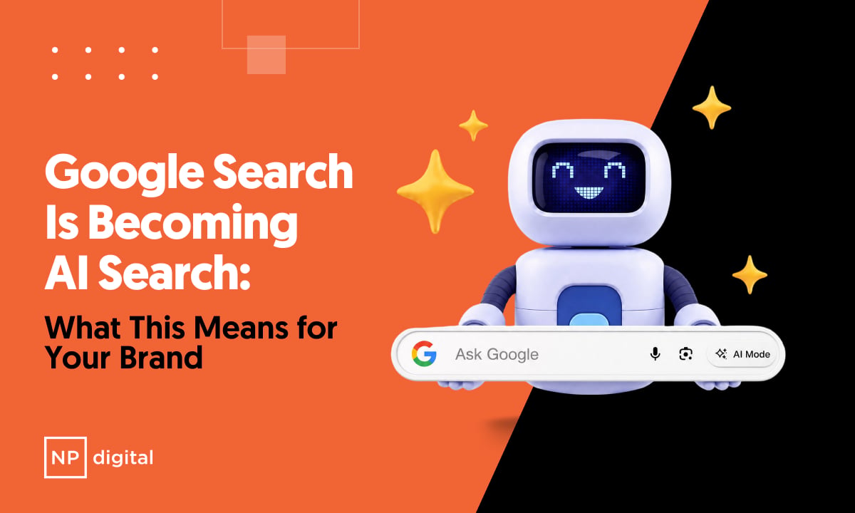 Google Search Is Becoming AI Search: What This Means for Your Brand