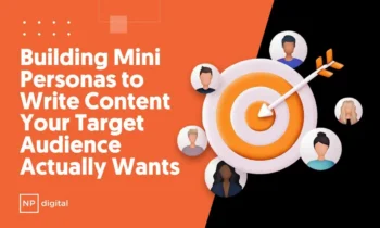 An NP-branded graphic that says: Building Mini Personas to Write Content Your Target Audience Actually Wants