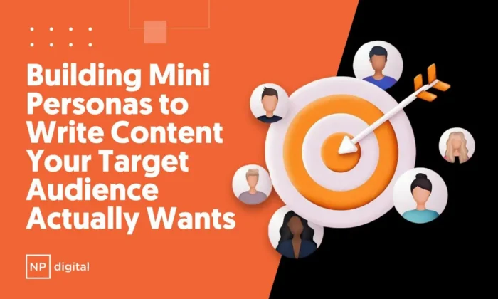 An NP-branded graphic that says: Building Mini Personas to Write Content Your Target Audience Actually Wants