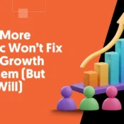 Why More Traffic Won’t Fix Your Growth Problem (But This Will)