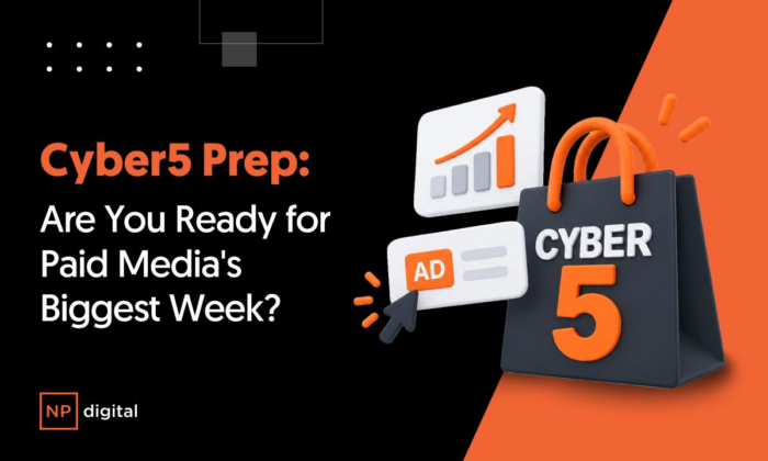 An NP-branded image saying: Cyber5 Prep: Are You Ready for Paid Media's Biggest Week?