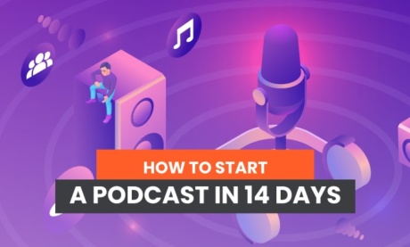 How to Start a Podcast in 14 Days: 2021 Step-by-Step Guide