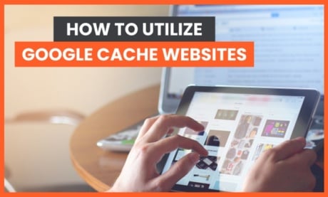 Google Cache Websites: How and Why to Use Them
