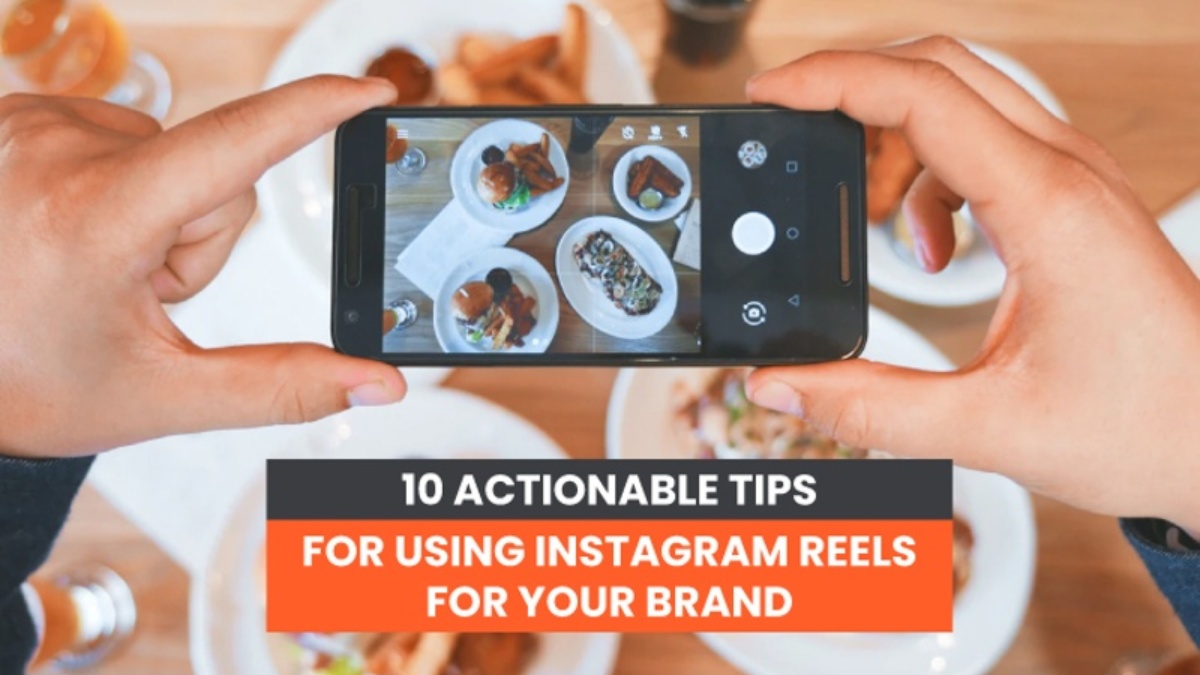 10 Actionable Tips to Use Instagram Reels For Your Brand