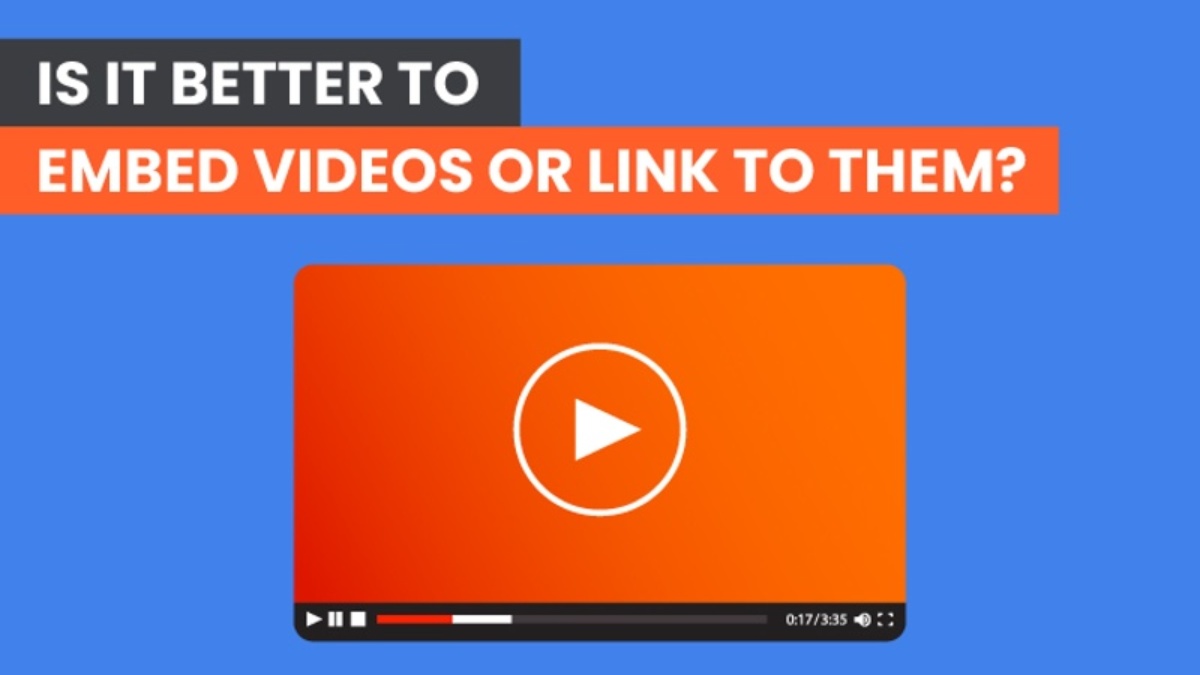 Is It Better to Embed Videos or Link to Them?