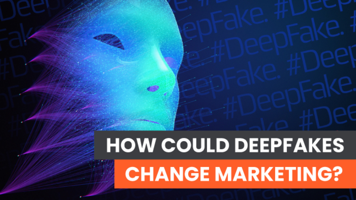 How Could Deepfakes Change Marketing?